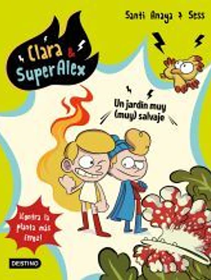 Clara & SuperAlex 6. Un jardín muy (muy) salvaje