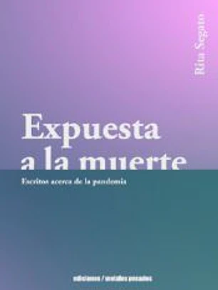 EXPUESTA A LA MUERTE ESCRITOS ACERCA DE LA PANDEMIA