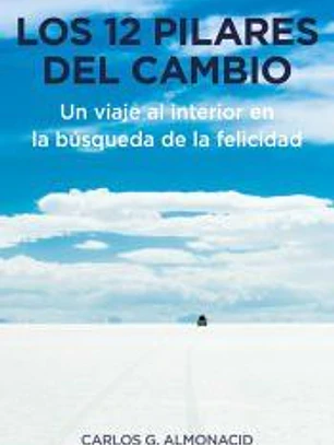 Los 12 pilares del cambio. Un viaje al interior en la búsqueda de la felicidad
