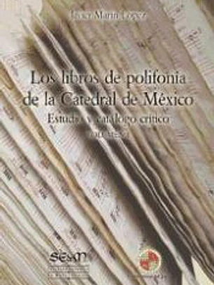 Los libros de polifonía de la Catedral de México: estudio y catálogo crítico