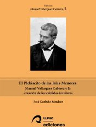 El Plebiscito de las Islas Menores: Manuel Velázquez Cabrera y la creación de los cabildos insulares