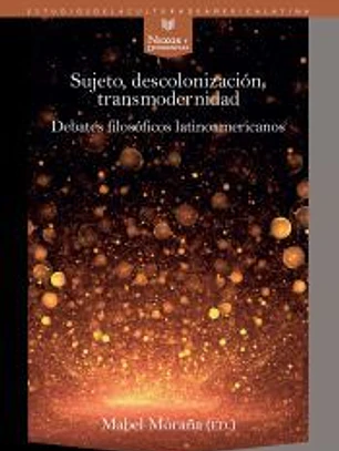 Sujeto, descolonización, transmodernidad: Debates filosóficos latinoamericanos