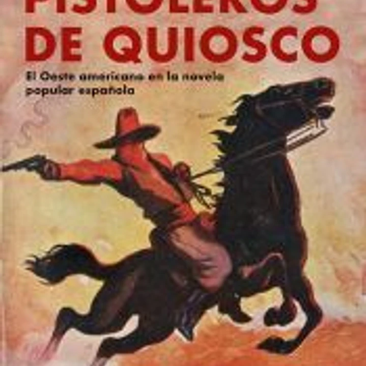Pistoleros de quiosco: El oeste americano en la novela popular española 1