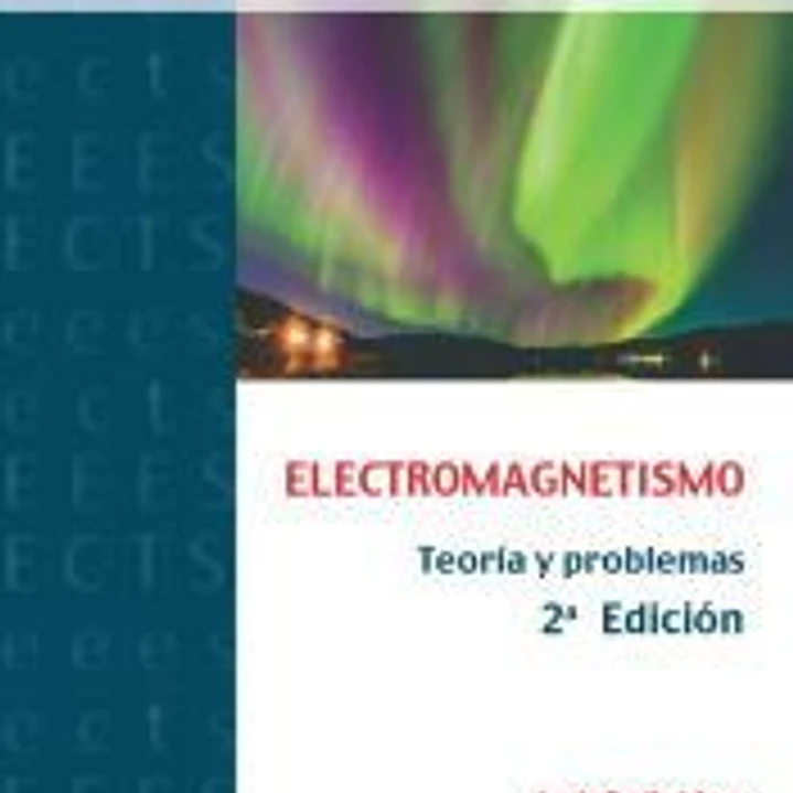 ELECTROMAGNETISMO. TEORIA Y PROBLEMAS - 2º ED. 1