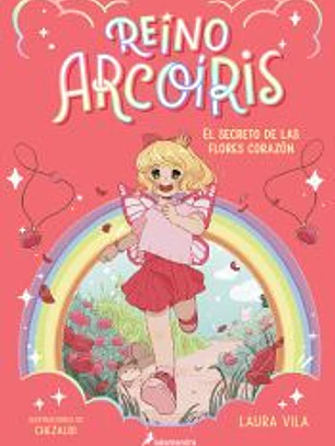 Reino Arcoíris 1. El secreto de las flores corazón