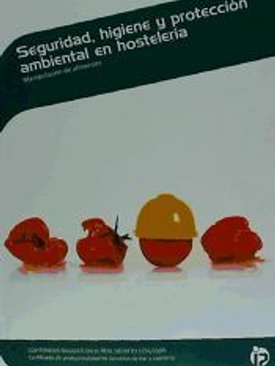 Seguridad, higiene y protección ambiental en hostelería: Manipulación de alimentos. Certificados de profesionalidad. Servicios de restaurante