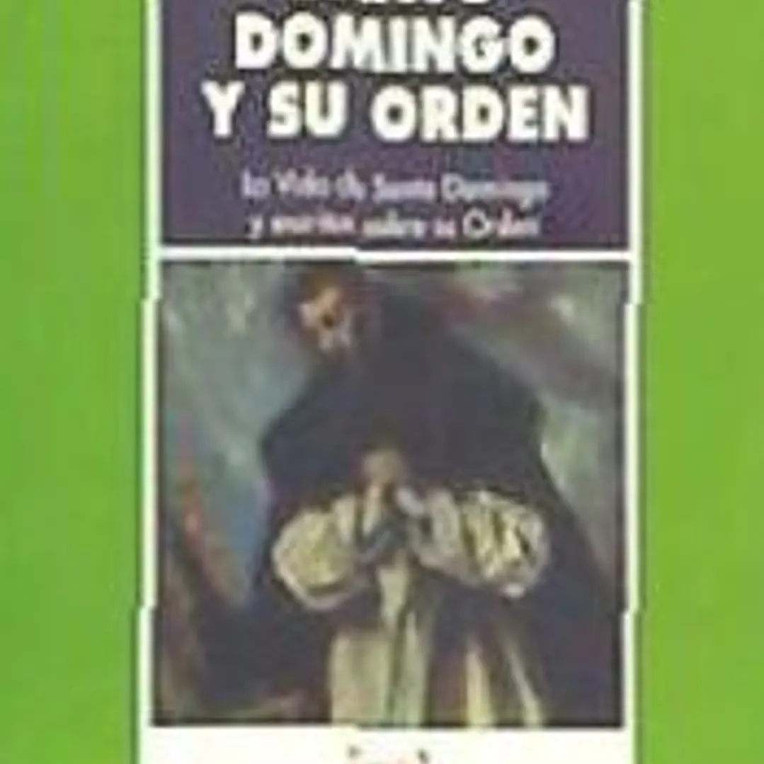 Santo Domingo y su orden: La vida de Santo Domingo y escritos sobre su Orden 1