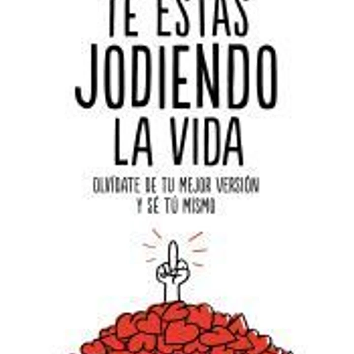 Te estás jodiendo la vida 1
