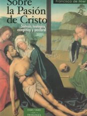 Sobre la pasión de Cristo. Síntesis teológica, exegética y pastoral