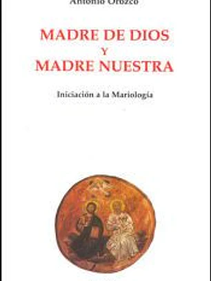 Madre de Dios y Madre Nuestra. Iniciación a la Mariología