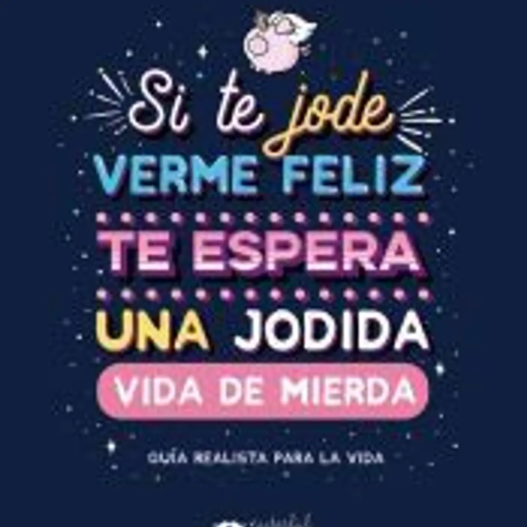 Si te jode verme feliz te espera una jodida vida de mierda 1
