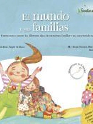 El mundo y sus familias: Cuento para explicar los diferentes tipos de estructura familiar y sus características
