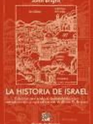 LA HISTORIA DE ISRAEL. Edición revisada con nueva introducción y apéndice