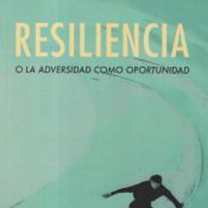 Resiliencia o la adversidad como oportunidad 1