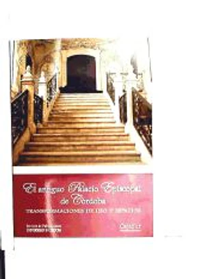 El antiguo palacio episcopal de Córdoba : transformaciones de usos y espacios