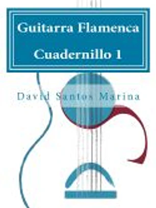 Guitarra Flamenca Cuadernillo 1: Como Aprender Las Notas Musicales En La Primera Posicion de La Guitarra Flamenca