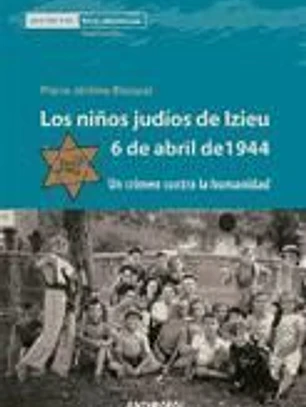 Los niños judíos de Izieu. 6 de abril de 1944