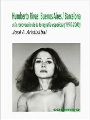 Humberto Rivas: Buenos Aires / Barcelona: o la renovación de la fotografía española (1970-2000)