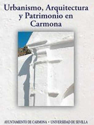 Urbanismo, arquitectura y patrimonio en Carmona : Actas del IX Congreso de Historia de Carmona
