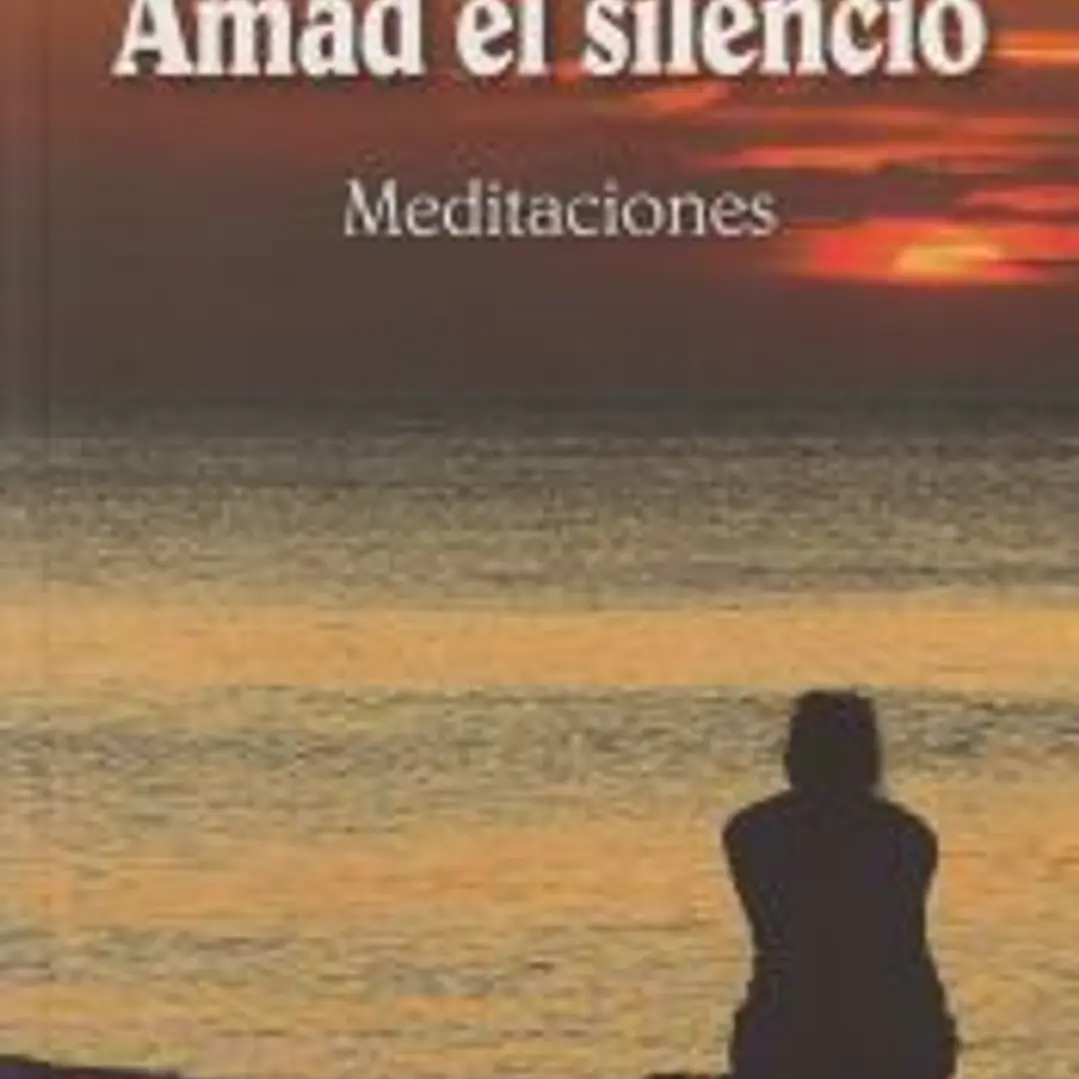 Amad el silencio. Meditaciones 1
