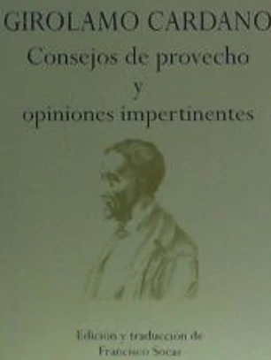 GIROLAMO CARDANO. CONSEJOS DE PROVECHO Y OPINIONES IMPERTINENTES