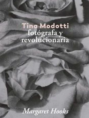 Tina Modotti.: Fotógrafa y revolucionaria