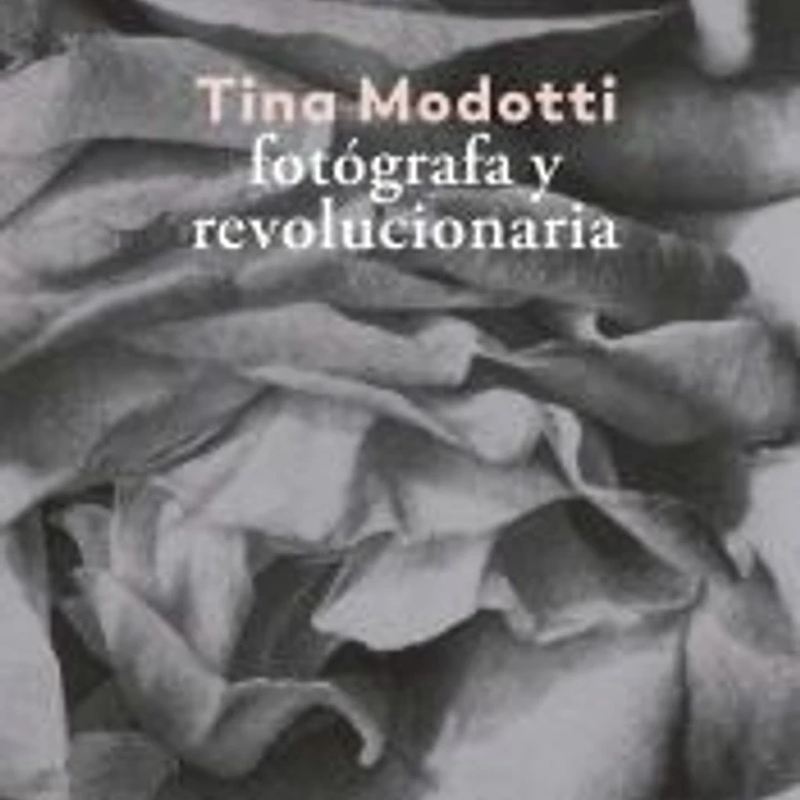 Tina Modotti.: Fotógrafa y revolucionaria 1