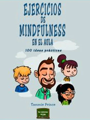 Ejercicios de mindfulness en el aula. 100 ideas practicas