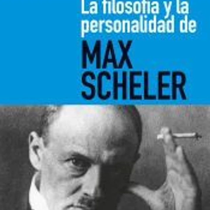 La filosofía y la personalidad de Max Scheler 1