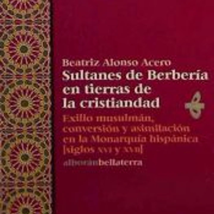 SULTANES DE BERBERÍA EN TIERRAS DE LA CRISTIANDAD: EXILIO MUSULMÁN, CONVERSIÓN Y ASIMILACIÓN EN LA MONARQUÍA HISPÁNICA (SIGLOS XVI Y XVII) 1