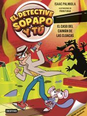El detective Sopapo y tú 5. El caso del caimán de las cloacas