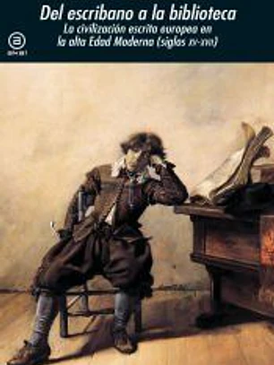 Del escribano a la biblioteca: La civilización escrita europea en la Alta Edad Moderna (Siglos XV-XVII)
