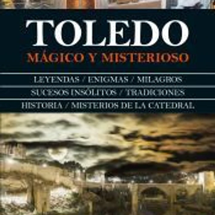 Toledo : mágico y misterioso 1