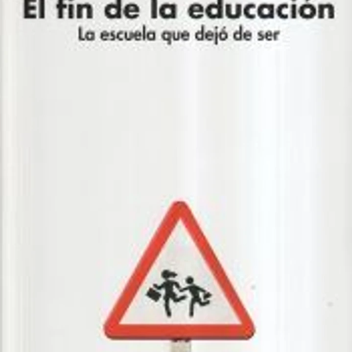 El fin de la educación: La escuela que dejó de ser 1