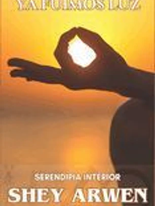 Ya fuimos luz: Serendipia interior (edición revisada)