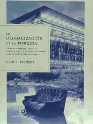 La globalización de la pobreza : cómo se enriquecen los países ricos-- y por qué los países pobres siguen siendo pobres