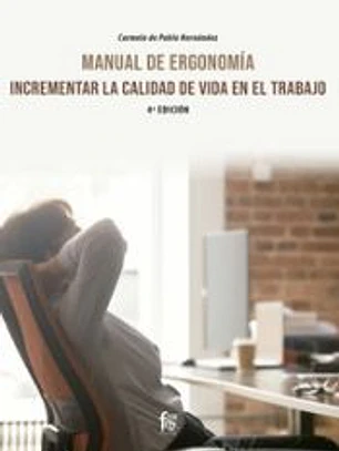 MAUAL DE ERGONOMIA:INCREMENTAR LA CALIDAD DE VIDA EN EL TRABAJO-4 ED