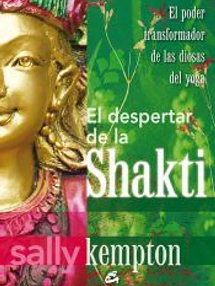 El despertar de la Shakti: El poder transformador de las diosas del yoga