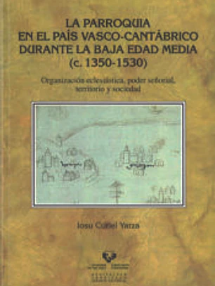La parroquia en el País Vasco-cantábrico durante la Baja Edad Media (c. 1350-1530)