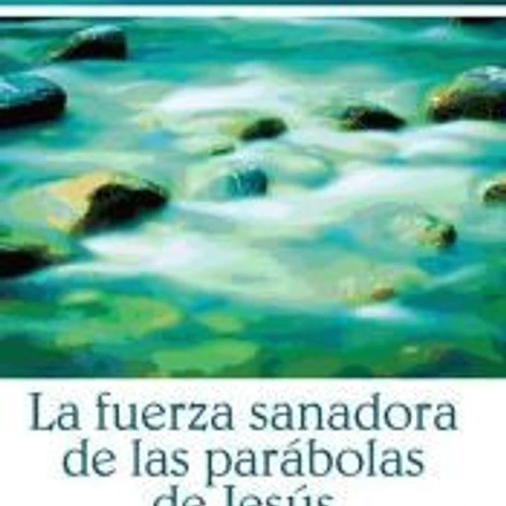 La fuerza sanadora de las parábolas de Jesús 1