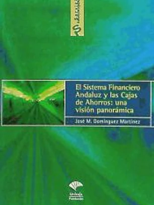 El sistema financiero andaluz y las cajas de ahorro : una visión panorámica
