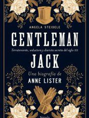 Gentleman Jack. Una biografía de Anne Lister: Terrateniente, seductora y diarista secreta del siglo XIX