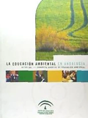 La Educación Ambiental en Andalucía: actas del III Congreso Andaluz de Educación Ambiental celebrado en Córdoba 23-25 de octubre de 2003