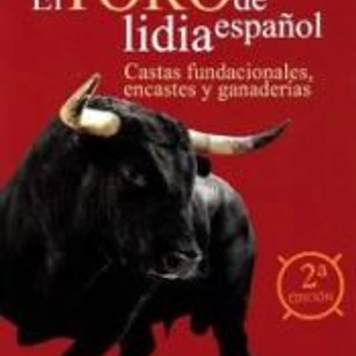 TORO DE LIDIA ESPAÑOL: CASTAS FUNDACIONALES, ENCASTES Y GANADERÍAS 1