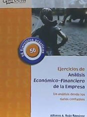 EJERCICIOS DE ANALISIS ECONOMICO-FINANCIERO DE LA EMPRESA . UN ANALISIS DESDE LOS DATOS CONTABLES
