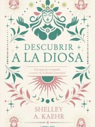 Descubrir a la diosa: Un viaje por lo femenino sagrado en el mundo
