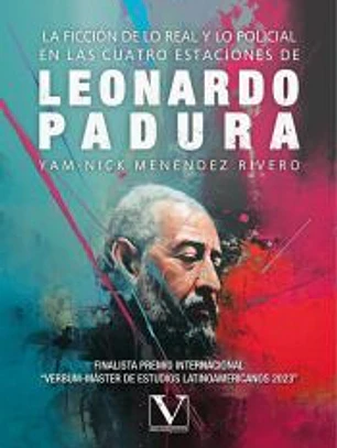 La ficción de lo real y lo policial en las cuatro estaciones de Leonardo Padura