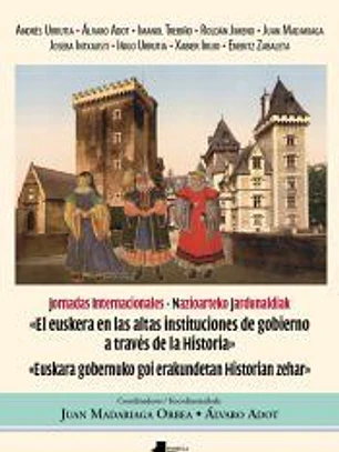 El Euskera en las altas instituciones de gobierno a través de la Historia : Euskara gobernuko goi erakundetan Historian zehar