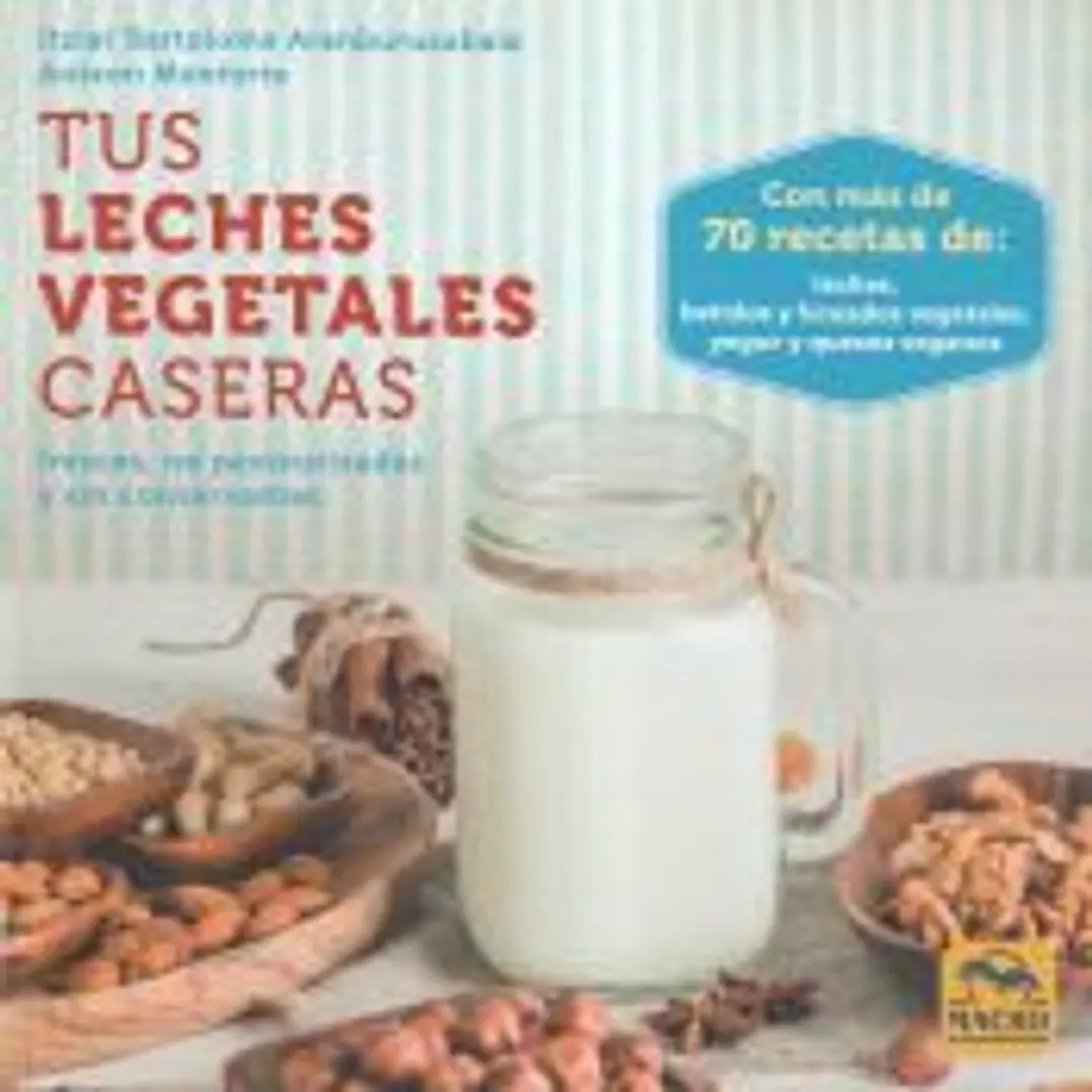 Tus Leches Vegetales Caseras . Frescas, no pasteurizadas y sin conservantes 1