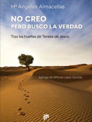 No creo, pero busco la verdad. Tras las huellas de Teresa de Jesús